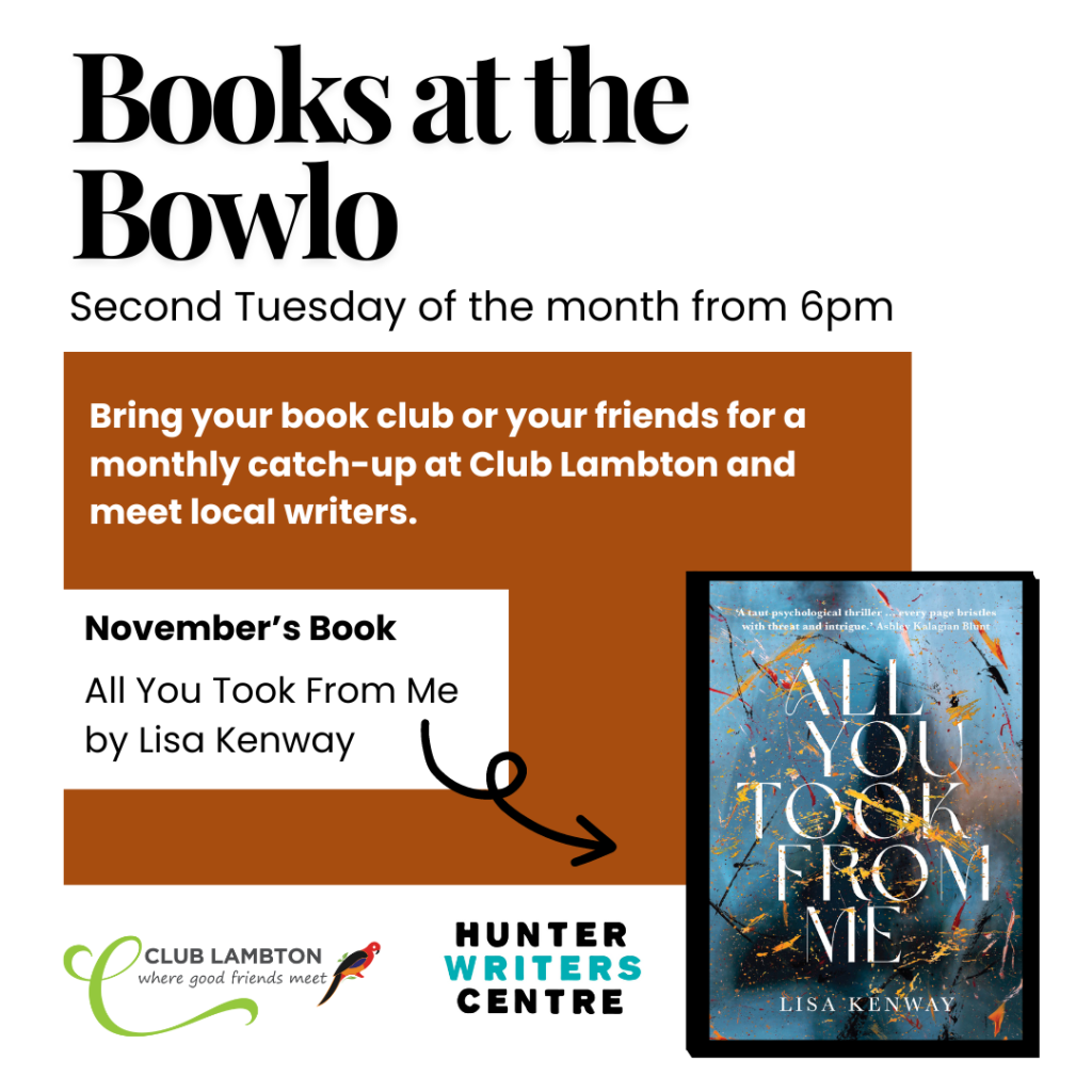 White and brown image with a book cover on the right. Text reads ‘Books at the Bowlo. Second Tuesday of the month from 6pm. Bring your book club or your friends for a monthly catch-up at Club Lambton and meet local writers. October's book: 'All You Took From Me' by Lisa Kenway