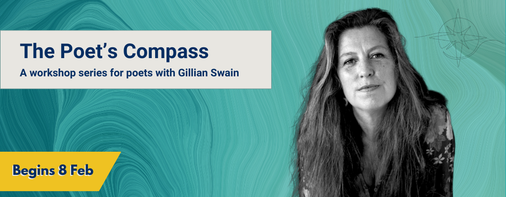 Banner for "The Poet's Compass: A workshop series for poets with Gillian Swain," featuring Gillian Swain's portrait on a teal background. Text highlights the start date, "Begins 8 Feb."