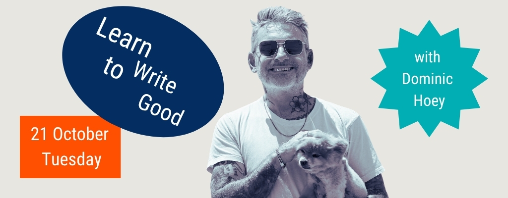 WORKSHOP Learn to Write Good with Dominic Hoey