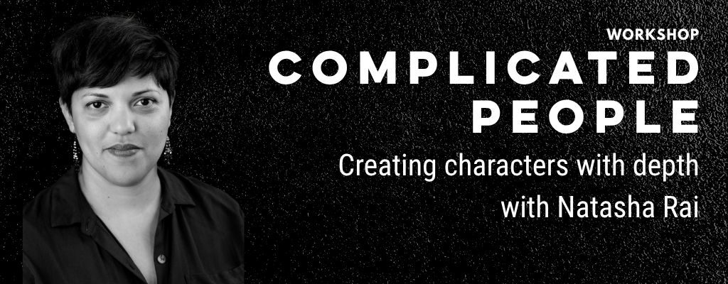 Black and white promotional graphic for the workshop Complicated People: Creating characters with depth with Natasha Rai, taking place on Saturday 25 July, featuring a portrait of the presenter and the Hunter Writers’ Centre logo.