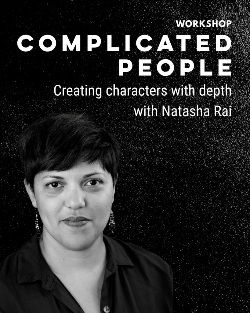 Black and white promotional graphic for the workshop Complicated People: Creating characters with depth with Natasha Rai, taking place on Saturday 25 July, featuring a portrait of the presenter and the Hunter Writers’ Centre logo.