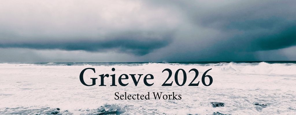 Stormy ocean under a heavy grey sky with the words “Grieve 2026 Selected Works”